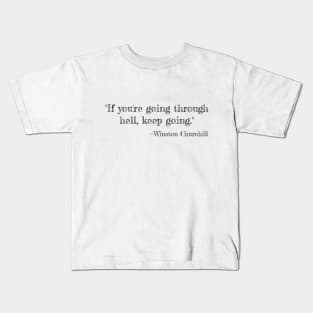 "If you're going through hell, keep going." --Winston Churchill Kids T-Shirt